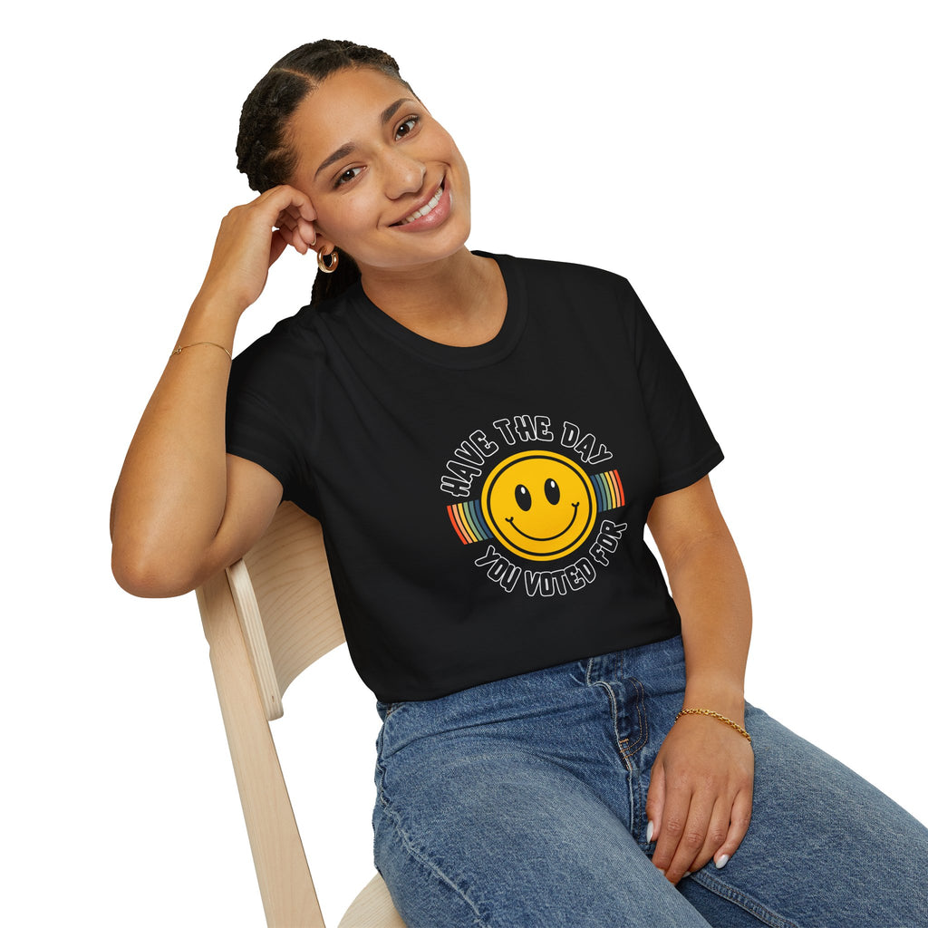 Have The Day You Voted For T-Shirt