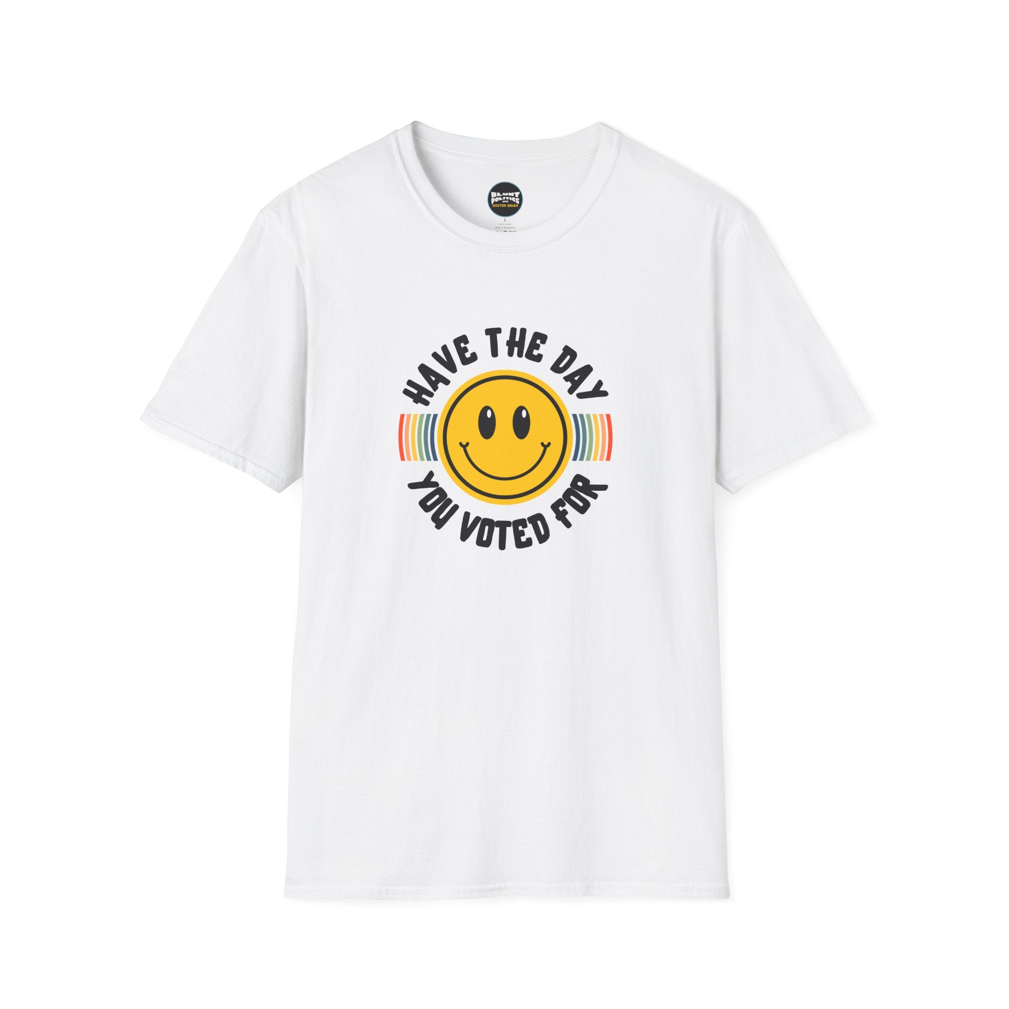 Have The Day You Voted For T-Shirt