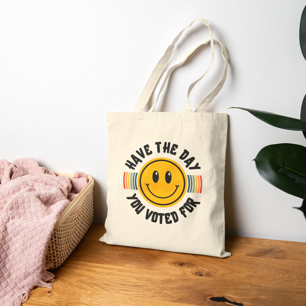 Have The Day You Voted For Tote Bag