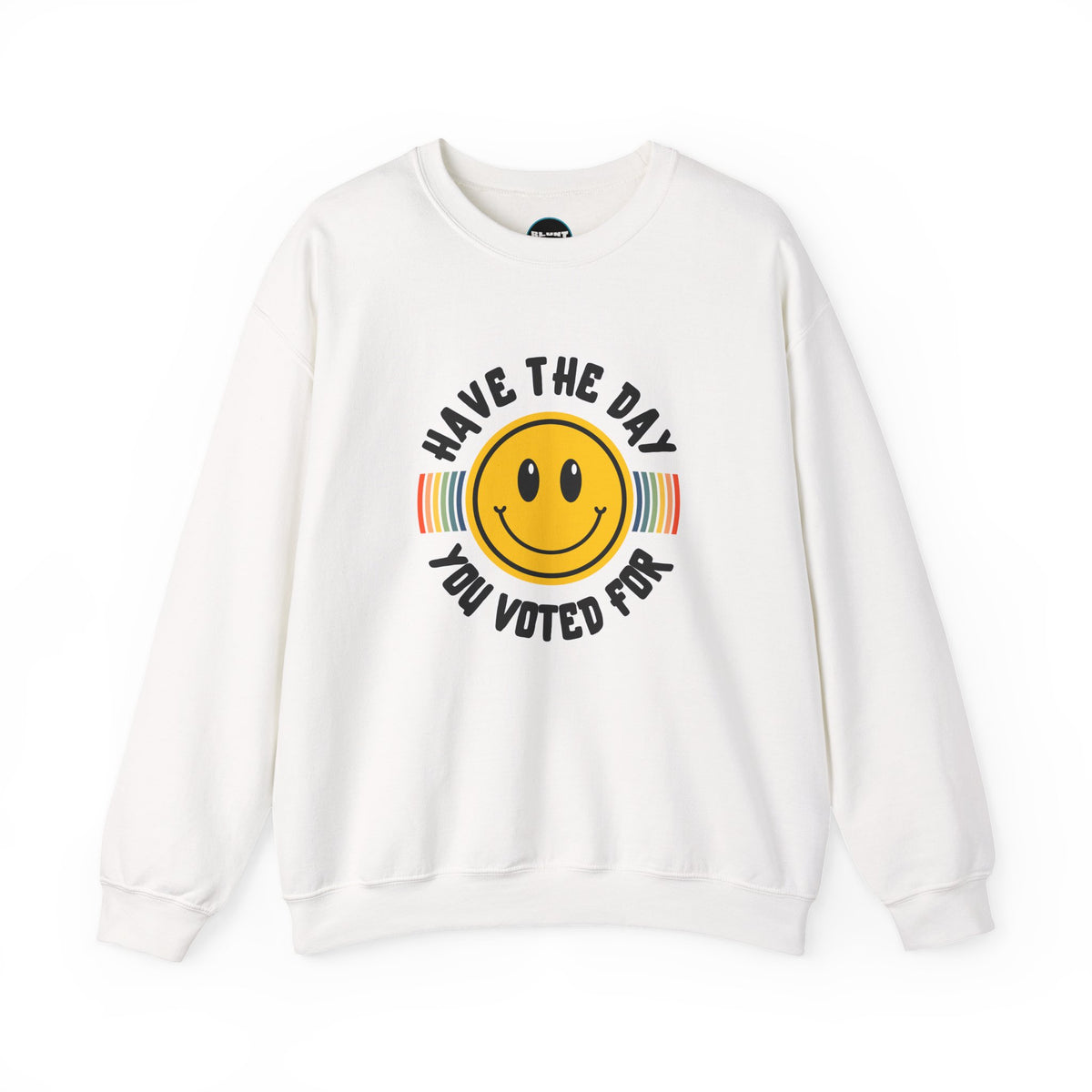 Have The Day You Voted For Crewneck Sweatshirt