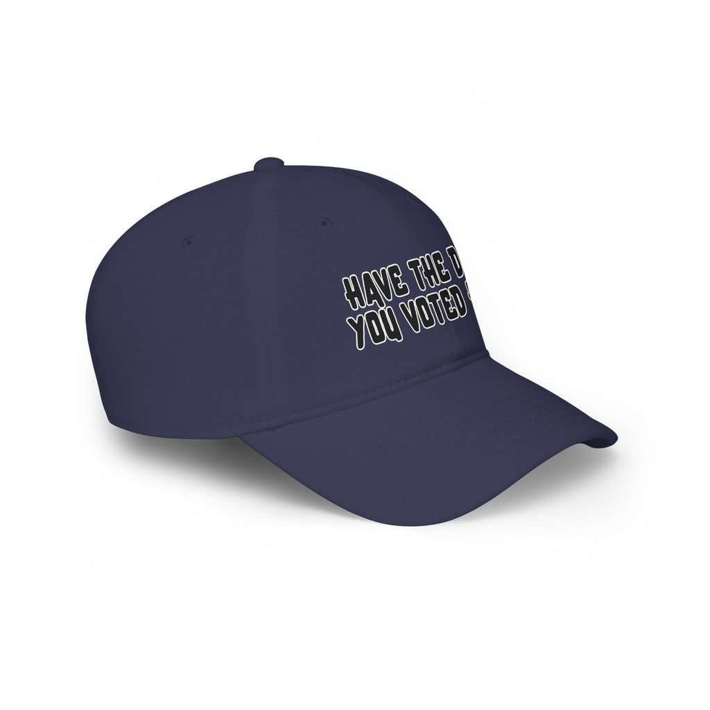 Have The Day You Voted For Baseball Cap