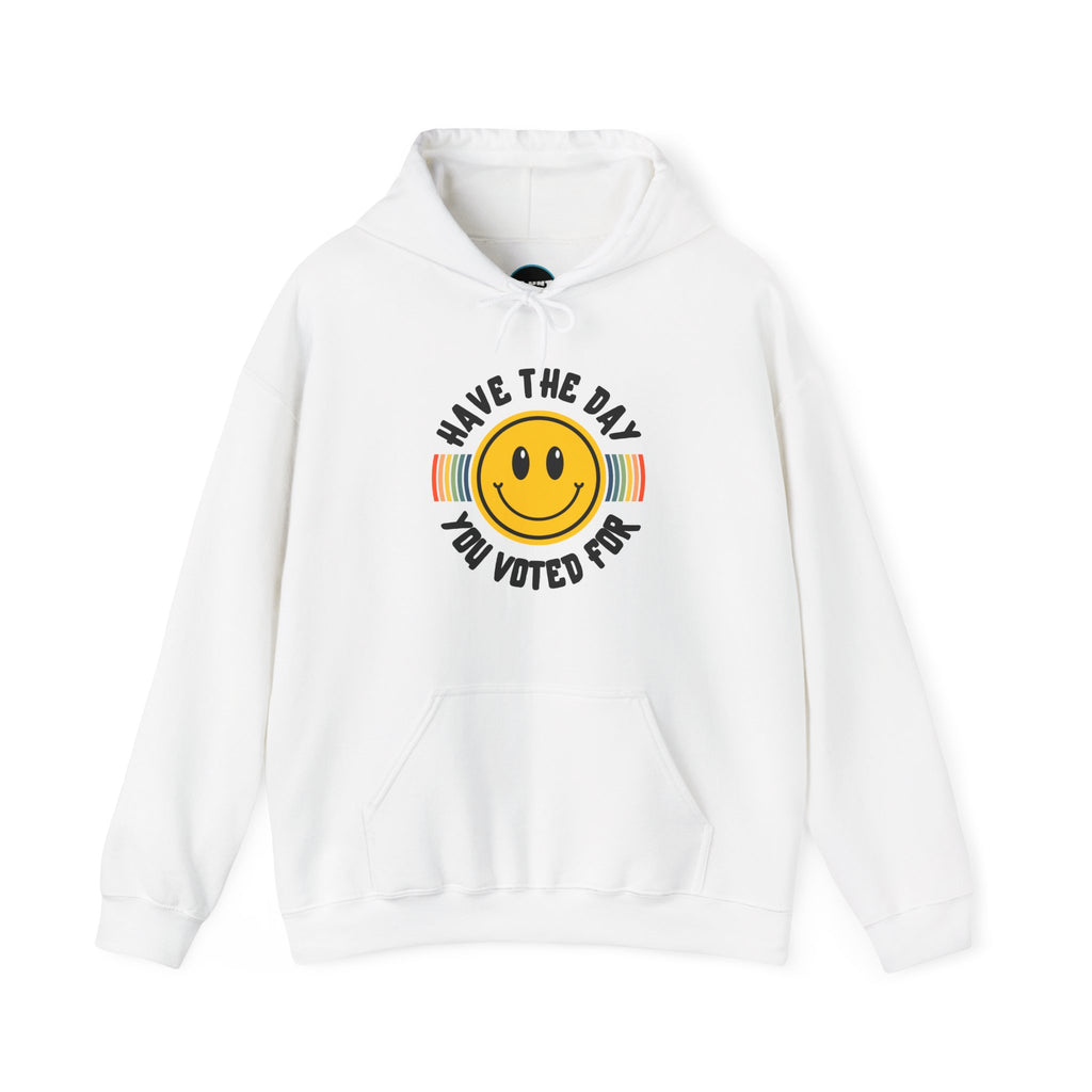 Have The Day You Voted For Hoodie