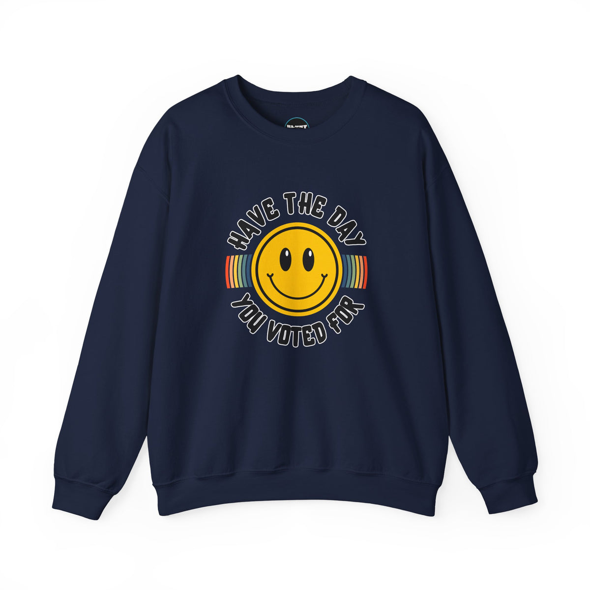 Have The Day You Voted For Crewneck Sweatshirt