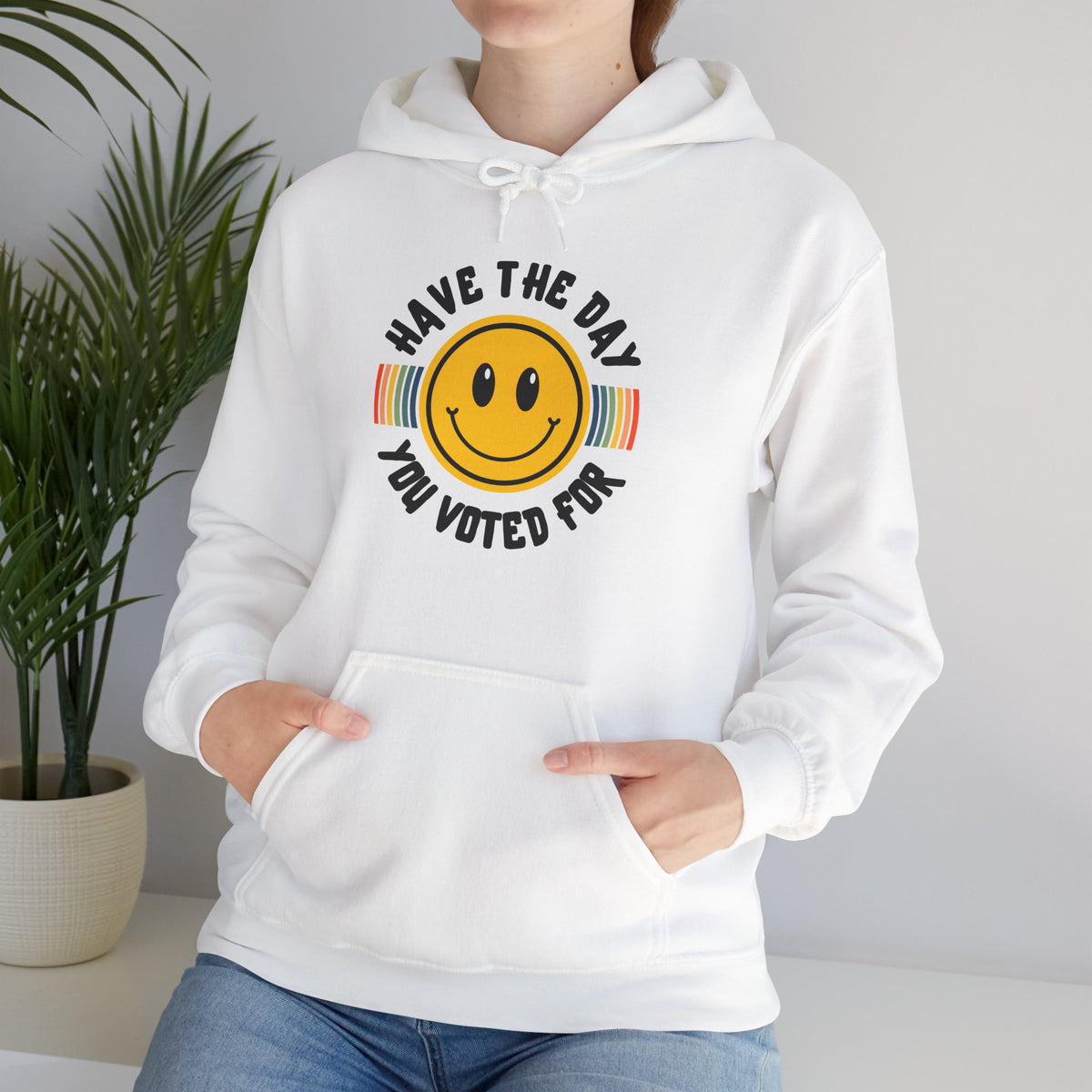 Have The Day You Voted For Hoodie