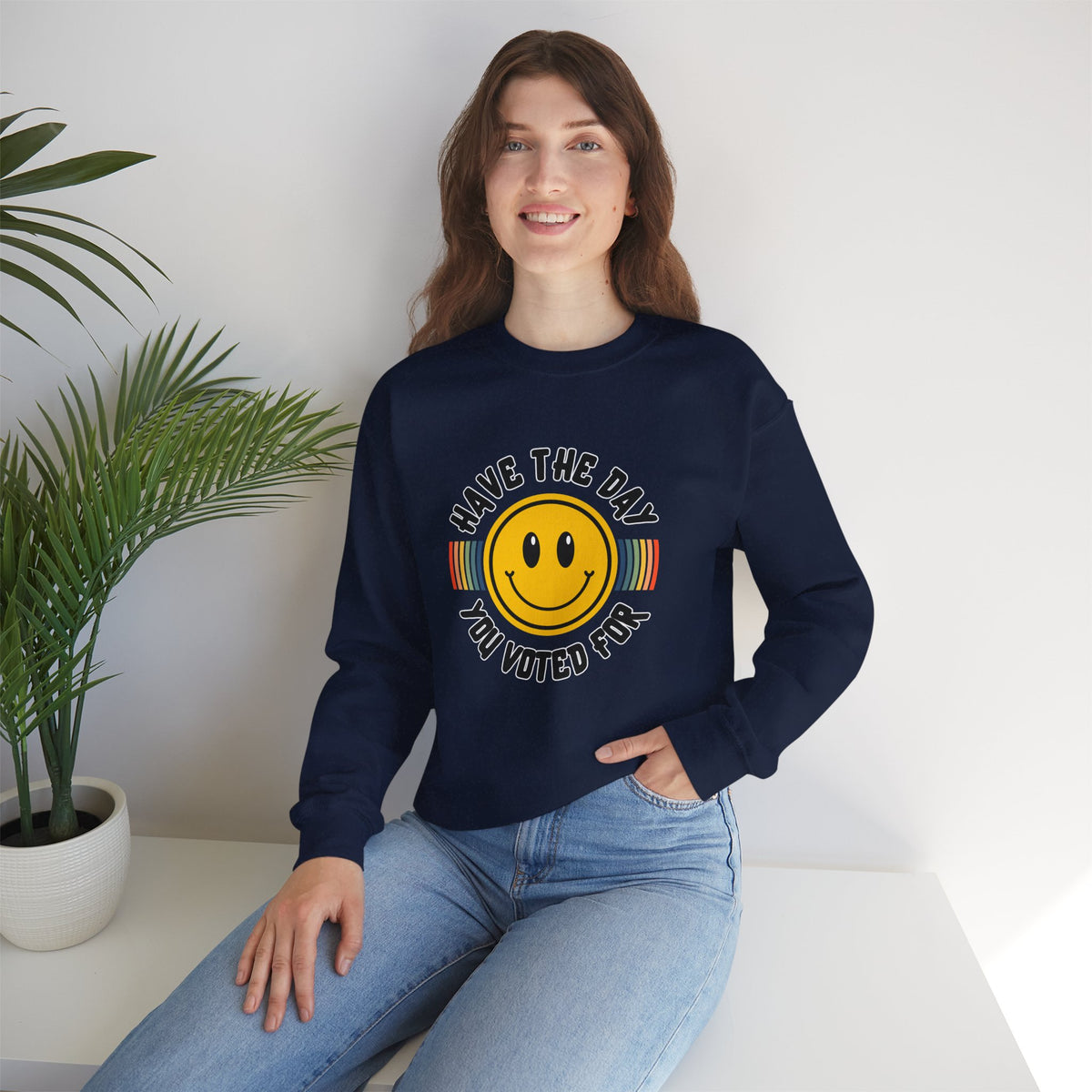 Have The Day You Voted For Crewneck Sweatshirt