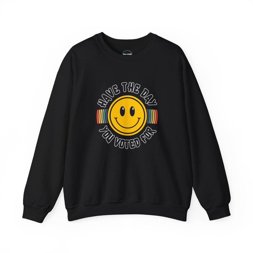 Have The Day You Voted For Crewneck Sweatshirt