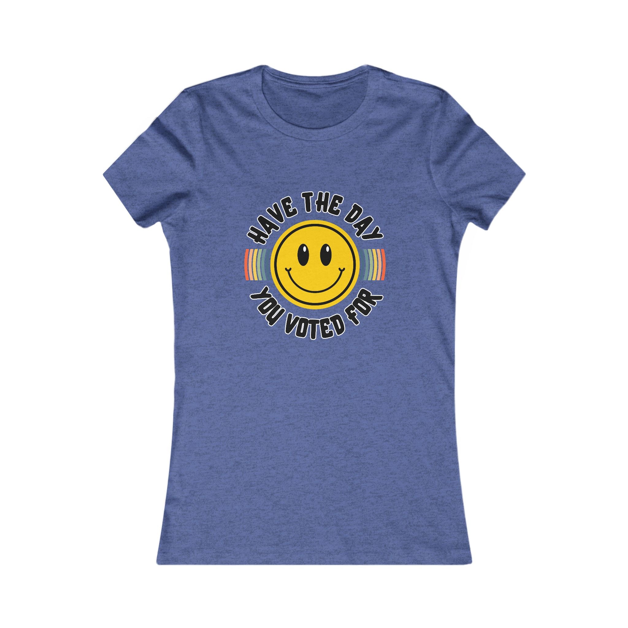 Have The Day You Voted For Tee (Women's)