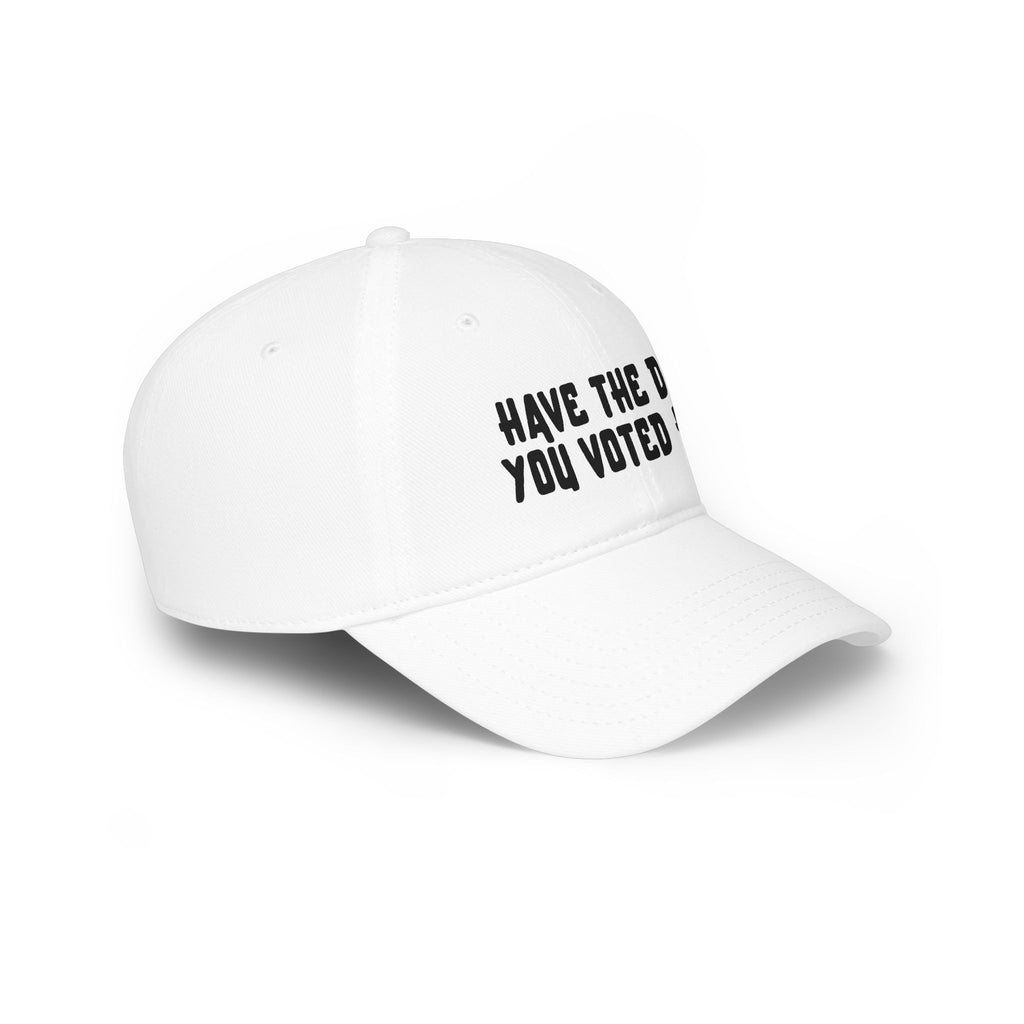 Have The Day You Voted For Baseball Cap