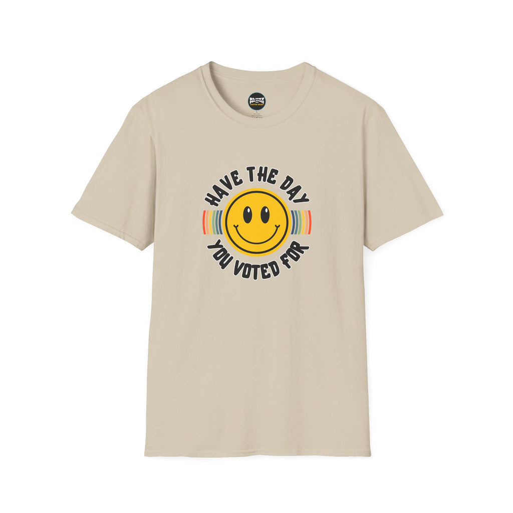 Have The Day You Voted For T-Shirt