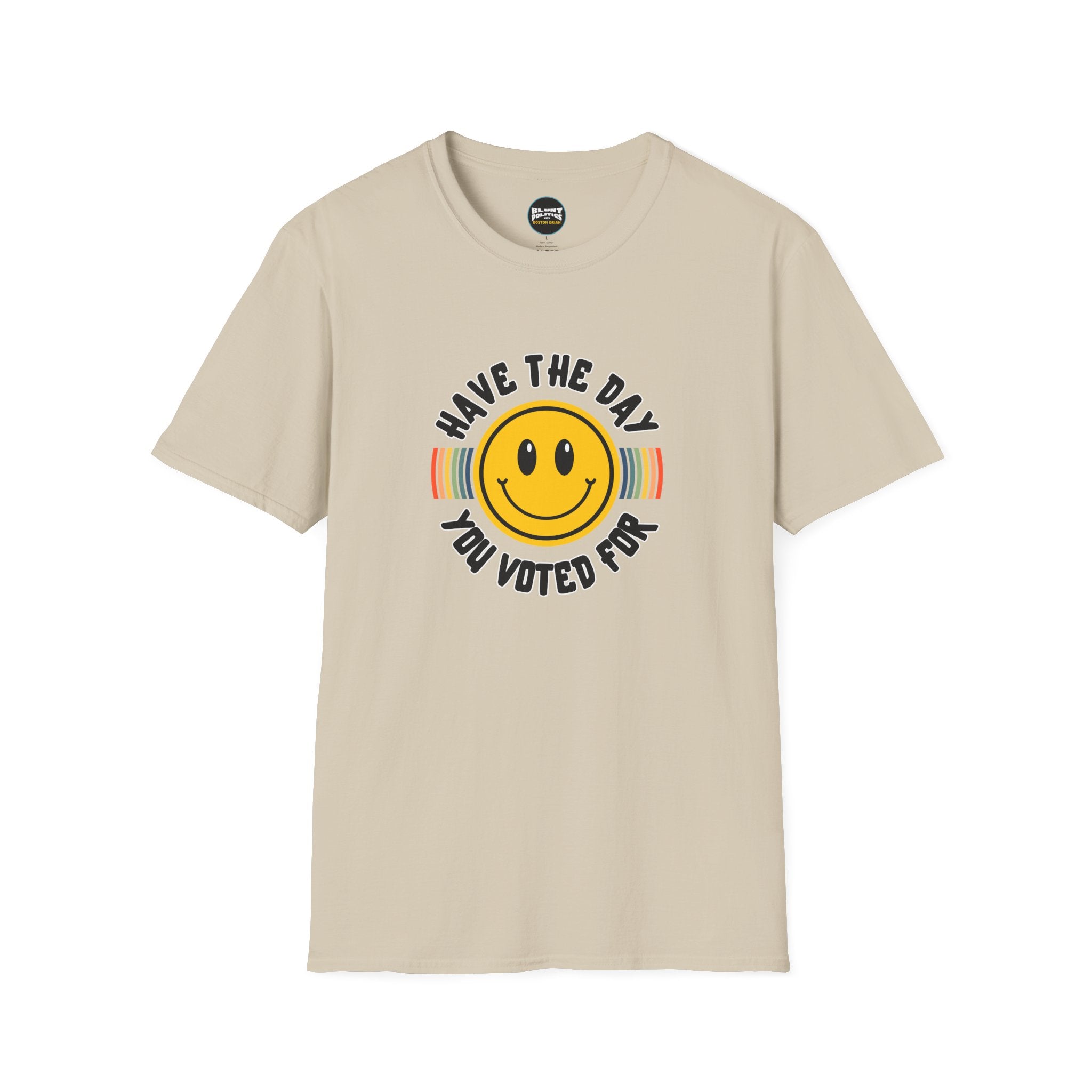 Have The Day You Voted For T-Shirt