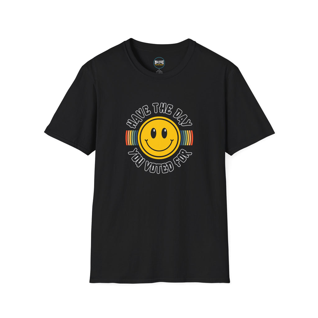 Have The Day You Voted For T-Shirt