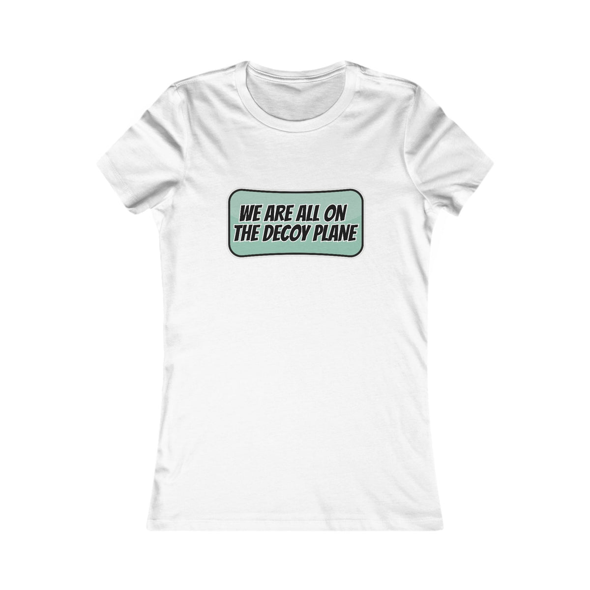 We Are All On The Decoy Plane Tee (Women's)