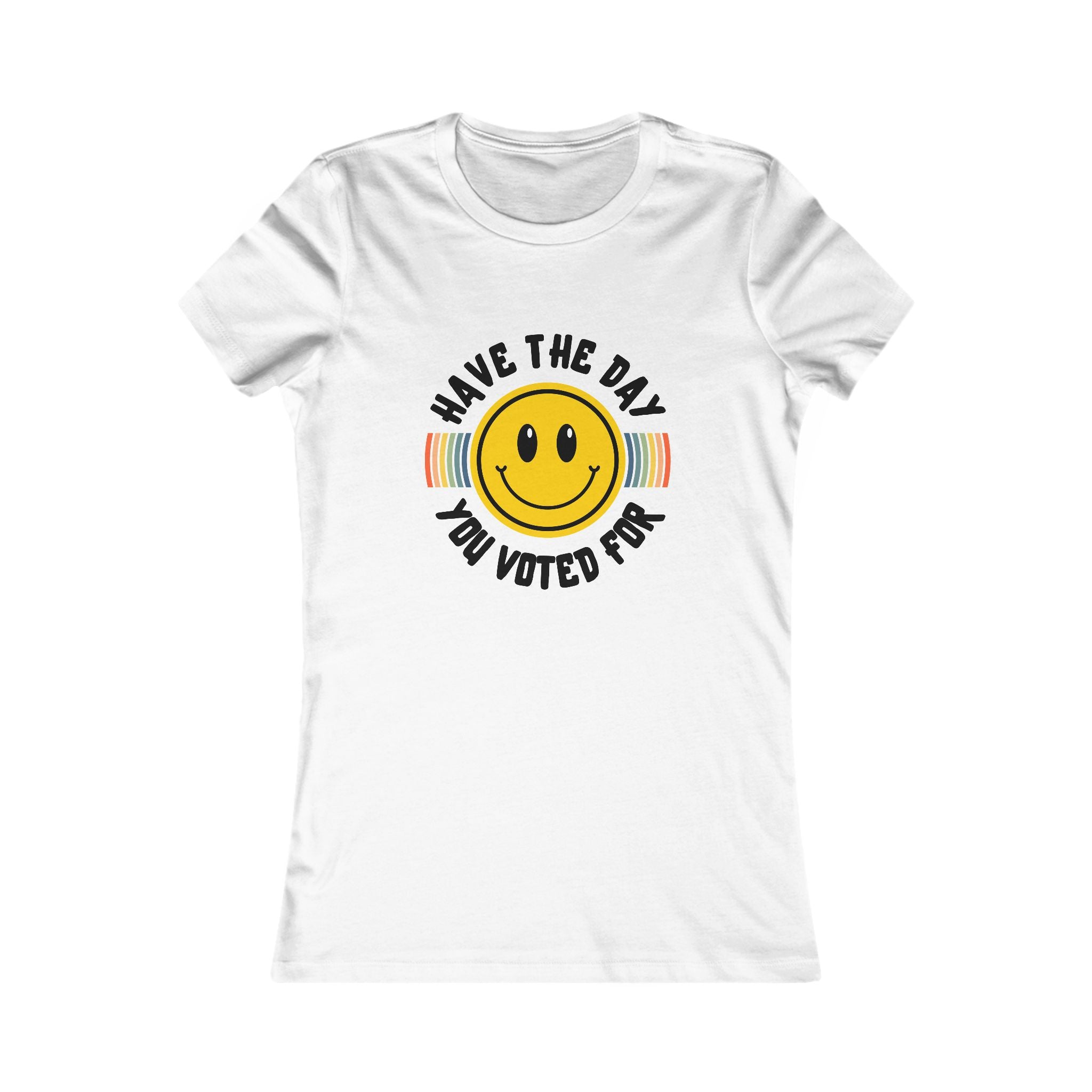 Have The Day You Voted For Tee (Women's)
