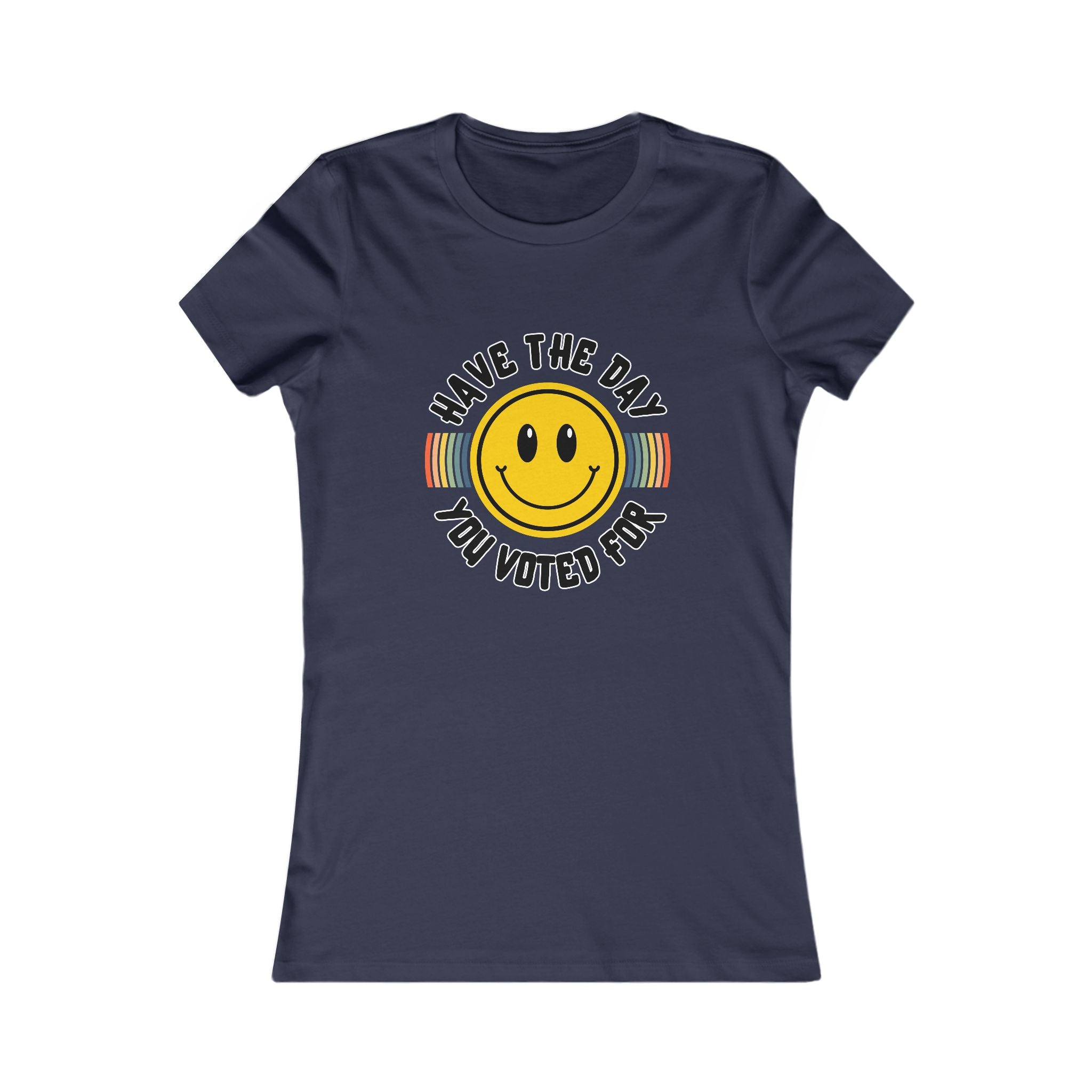 Have The Day You Voted For Tee (Women's)