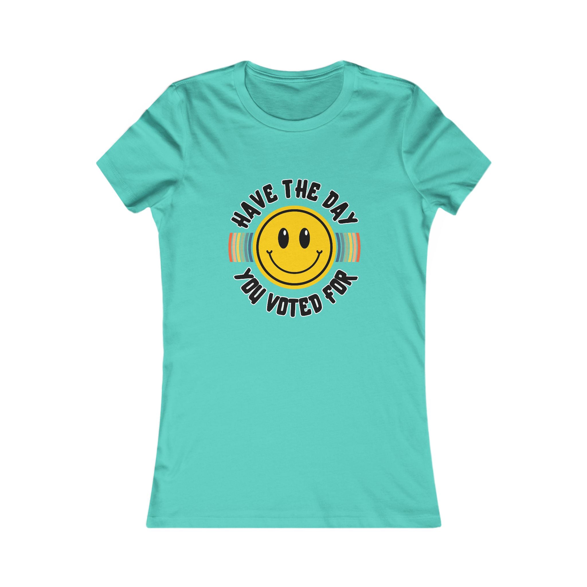 Have The Day You Voted For Tee (Women's)