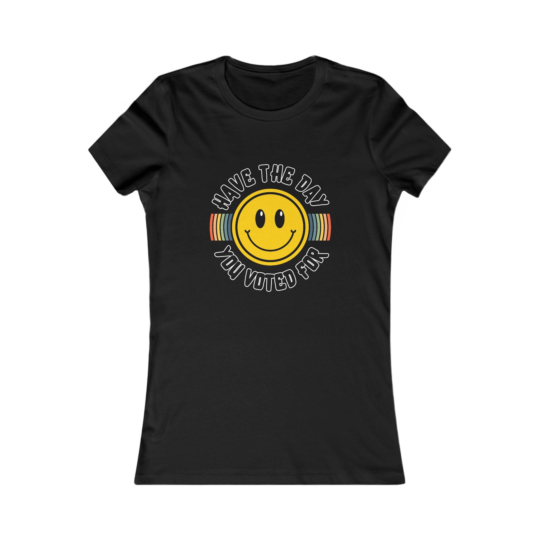 Have The Day You Voted For Tee (Women's)