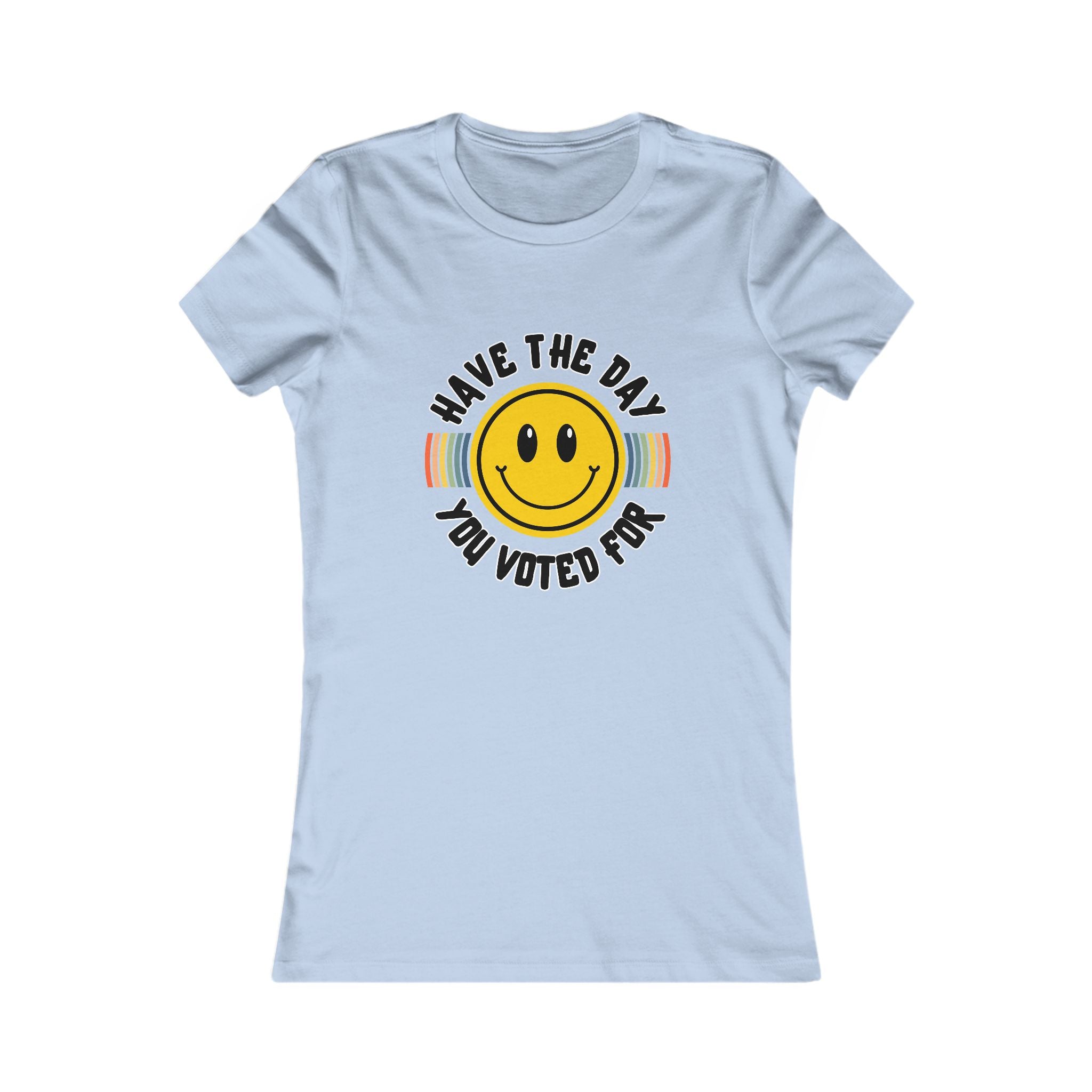 Have The Day You Voted For Tee (Women's)