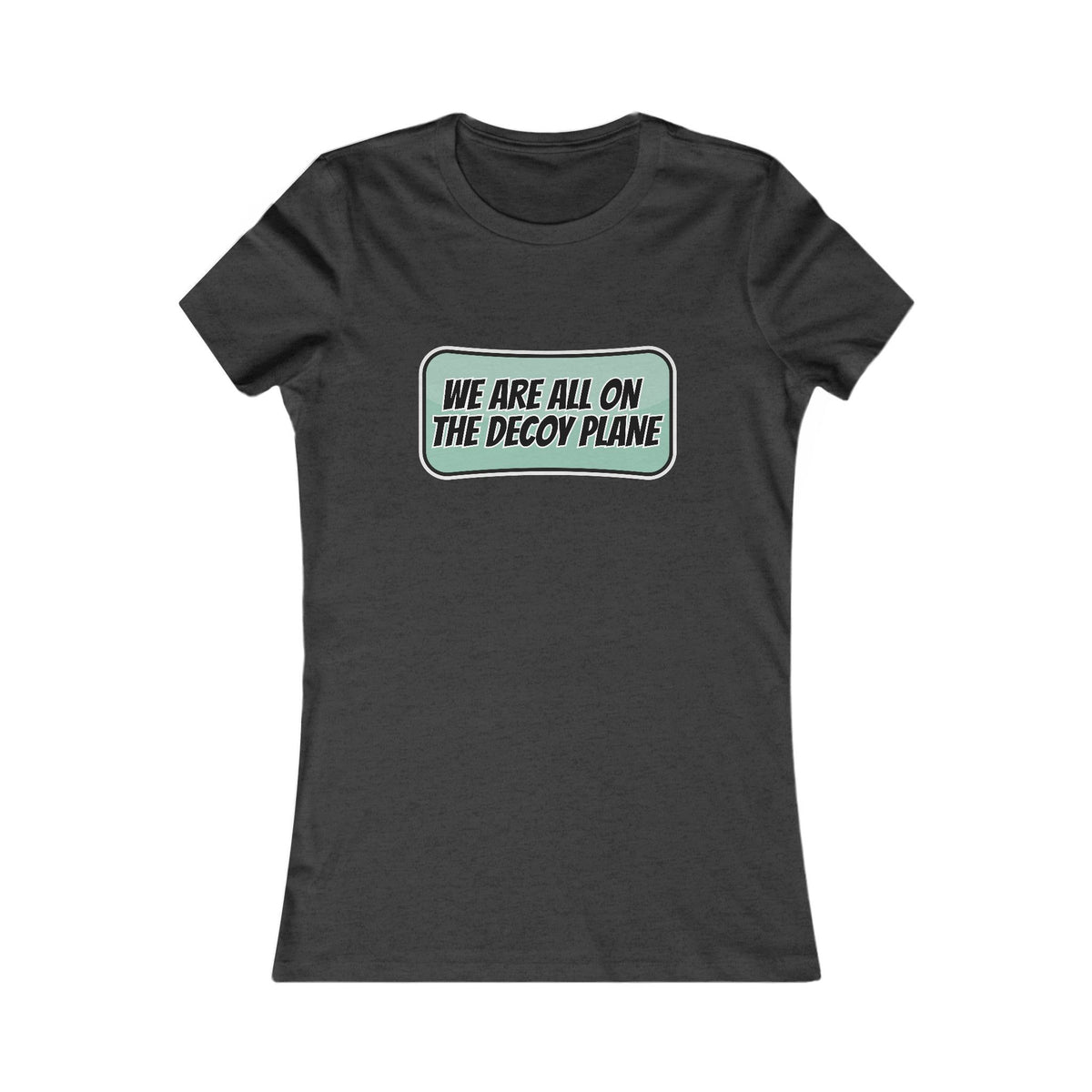 We Are All On The Decoy Plane Tee (Women's)