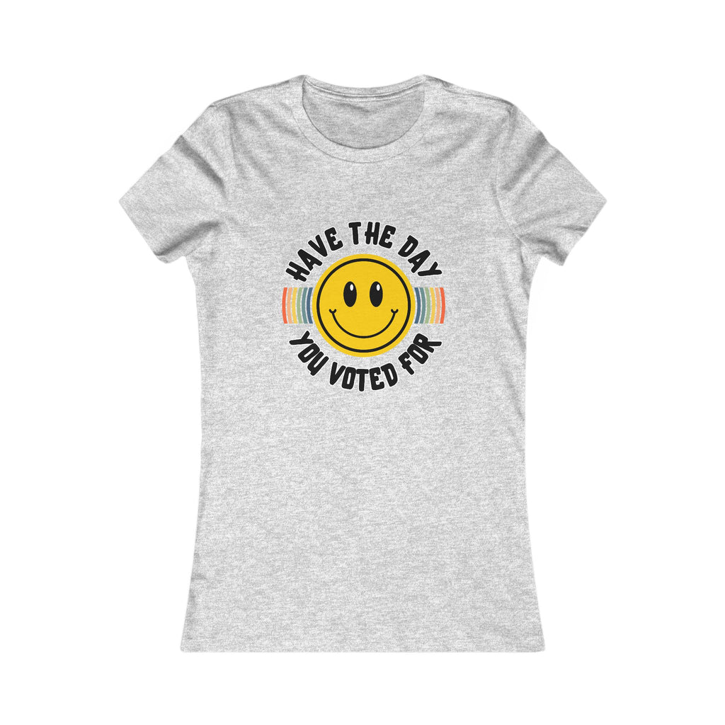 Have The Day You Voted For Tee (Women's)