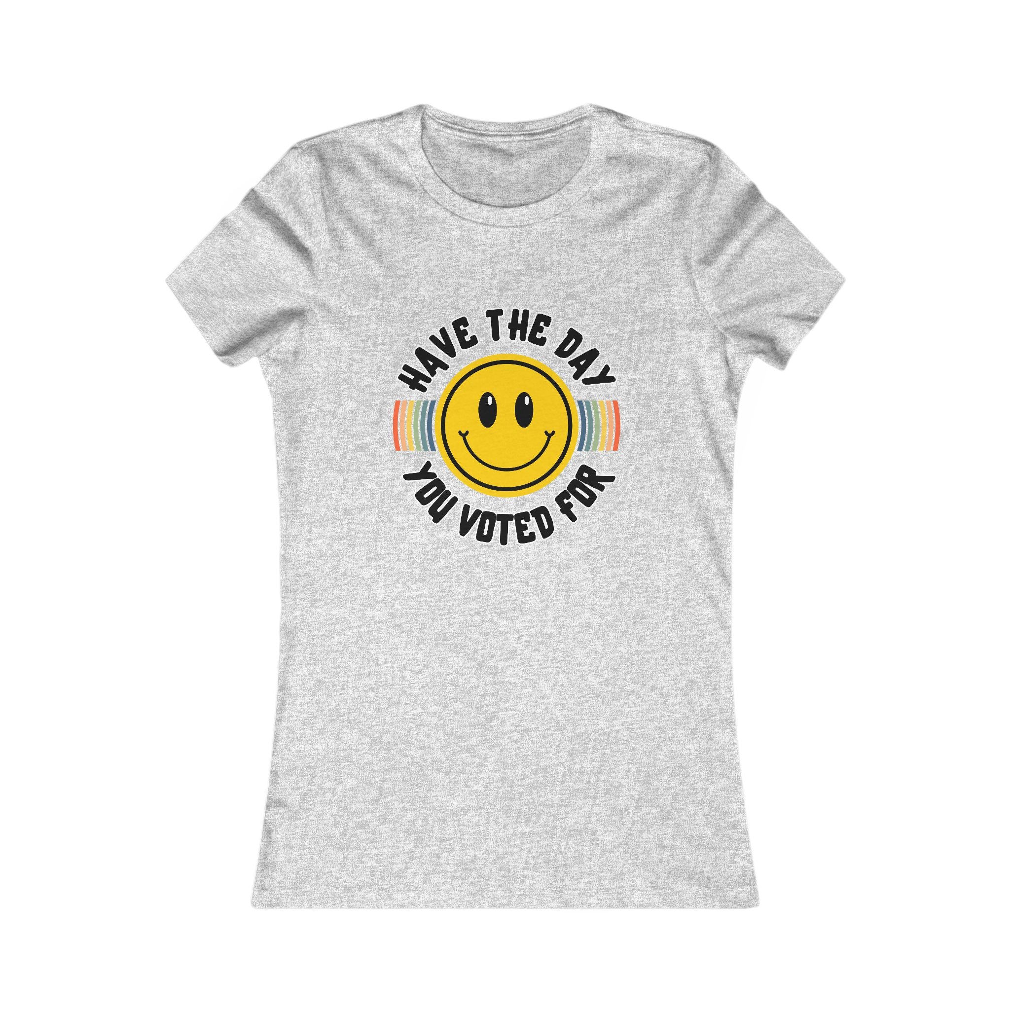 Have The Day You Voted For Tee (Women's)