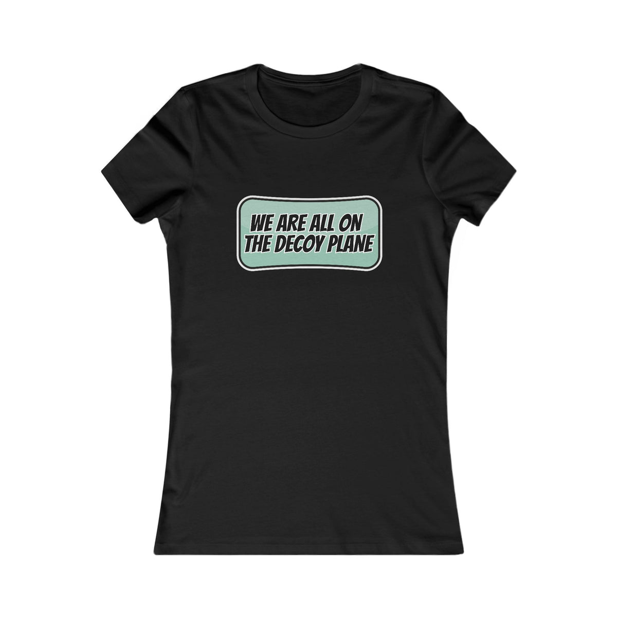 We Are All On The Decoy Plane Tee (Women's)