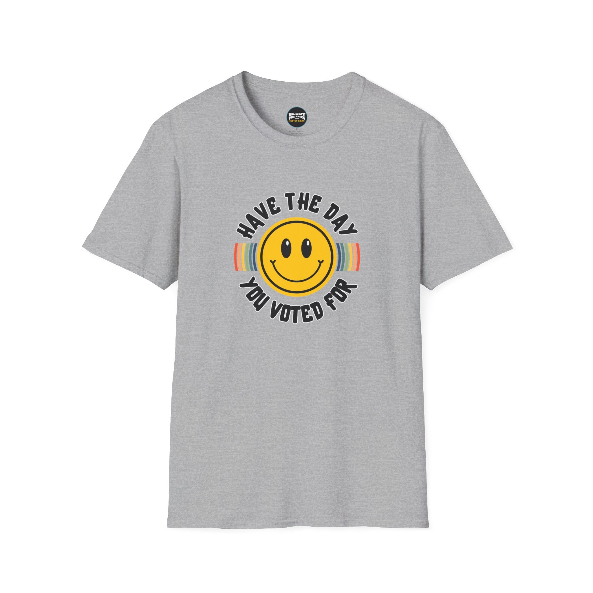 Have The Day You Voted For T-Shirt
