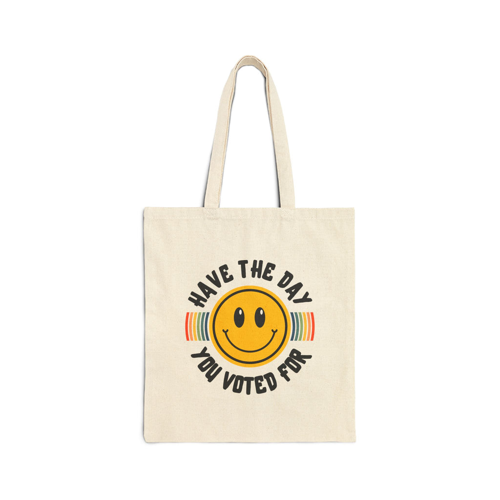 Have The Day You Voted For Tote Bag
