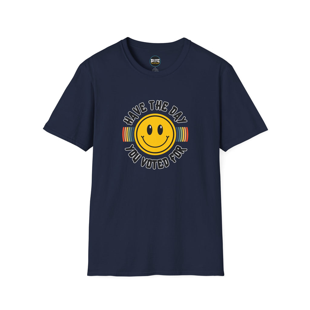 Have The Day You Voted For T-Shirt