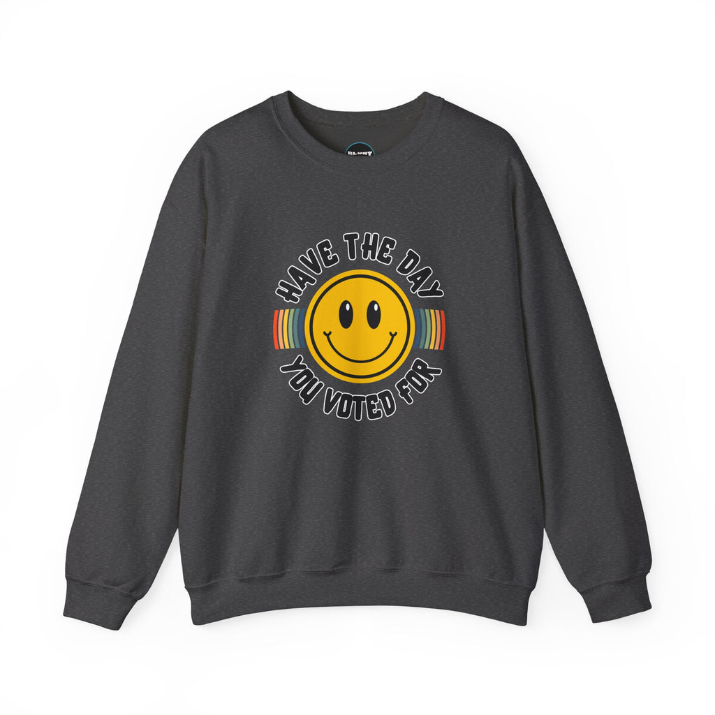 Have The Day You Voted For Crewneck Sweatshirt