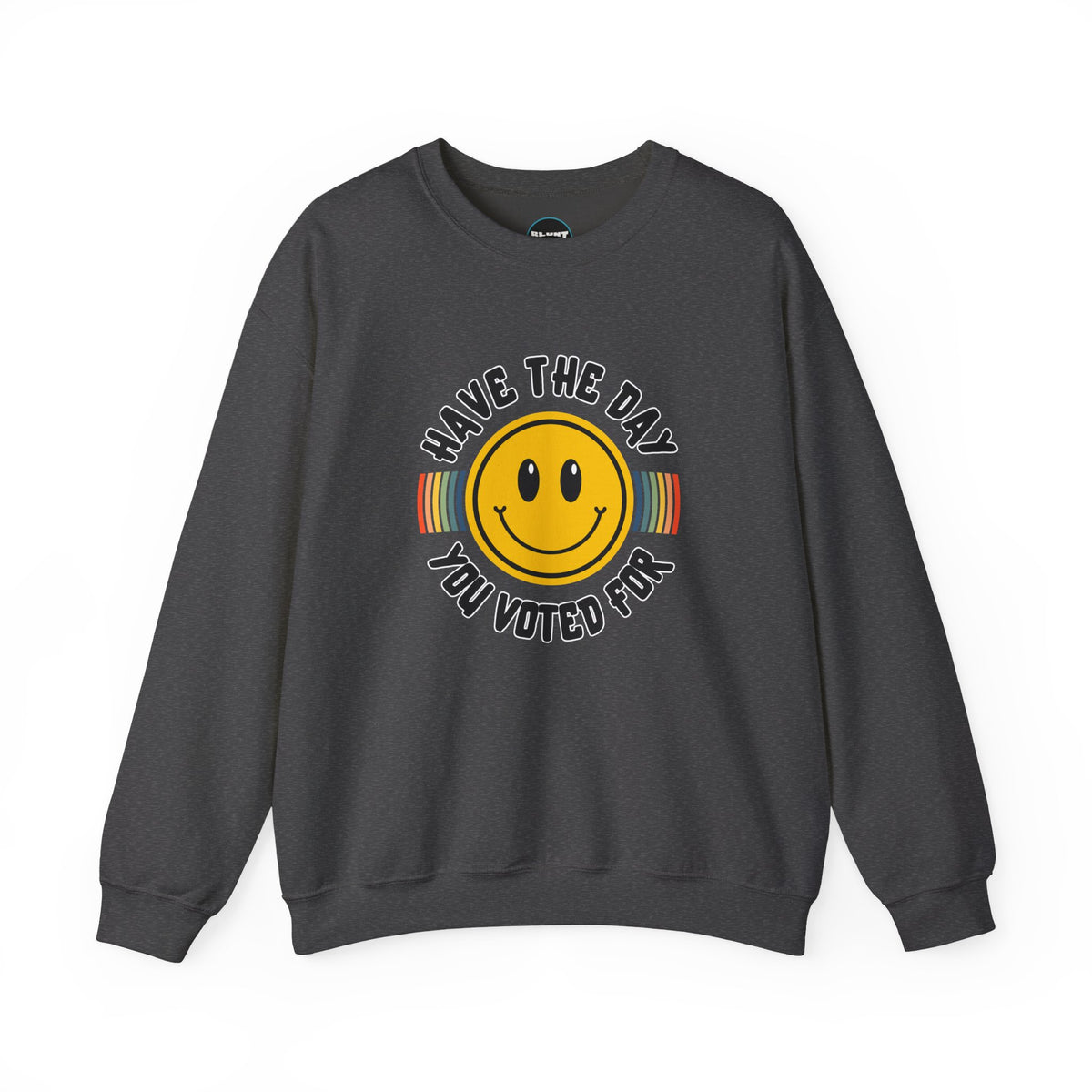 Have The Day You Voted For Crewneck Sweatshirt
