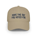 Have The Day You Voted For Baseball Cap